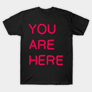 YOU ARE HERE T-Shirt